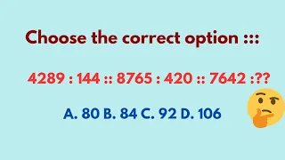 4289:144 :: 8765:420 :: 7642:?? A.80 B.84 C.92 D.106 Choose the correct option|Best Tricky Reasoning