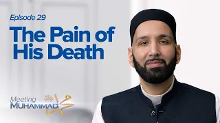 The Pain of His Death | Meeting Muhammad ﷺ Episode 29