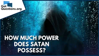 How much power does Satan possess? | GotQuestions.org