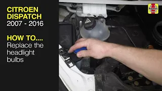 How to Replace the headlight bulbs on the Citroen Dispatch 2007 to 2016