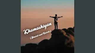 Khamoshiyan (Slowed+Reverb)