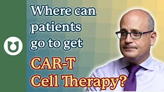 Where can Patients go to get CAR-T Cell Therapy?