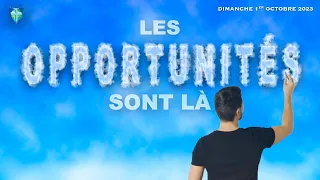 LES OPPORTUNITÉS SONT LÀ - DIMANCHE 01/10/2023