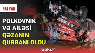 Polkovnik və ailəsi avtoqəzanın qurbanı oldu