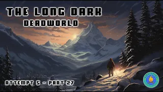 The Long Dark - Interloper "DeadWorld" Attempt 5 part 27
