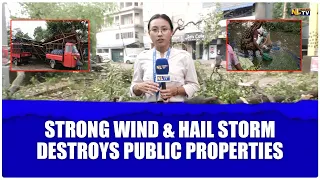 STRONG WIND &  HAIL STORM DESTROYS  PUBLIC PROPERTIES