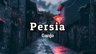 Ganjo - Persia (lyrics) 🎵