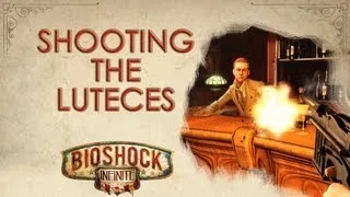 BioShock Infinite: Shooting the Luteces