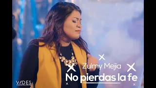 Zulmy Mejía | No pierdas la Fe | Videoclip Oficial