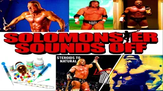 Solomonster Sound Off Did Triple H do Steroids in his wrestling career ?