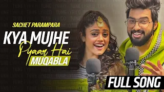 Sachet Parampara New Song Kya Mujhe Pyaar Hai & Muqabla | Full Song@TuneLyrico