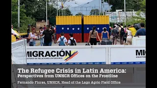 The Refugee Crisis in Latin America: Perspectives from UNHCR Offices on the Frontline