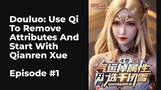 Douluo: Use Qi To Remove Attributes And Start With Qianren Xue EP1-10 FULL | 斗罗：气运掉属性，开局选千仞雪