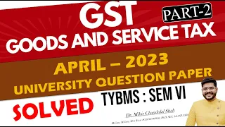 Indirect Tax - GST | APRIL- 2023 - # 2/ University Question Paper SOLVED|TYBMS | Dr. Mihir Shah