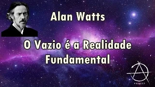 Alan Watts - O Vazio é a Realidade Fundamental