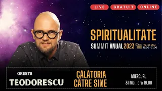Oreste Teodorescu - Summit Spiritualitate -Miercuri, 31 Mai, ora 19 - Ziua 17 - Călătoria către sine