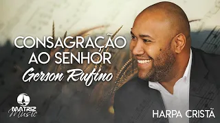 Gerson Rufino | Consagração ao Senhor "Harpa Cristã"