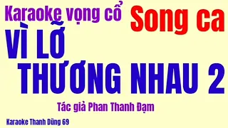 165. Karaoke vọng cổ VÌ LỠ THƯƠNG NHAU 2 ( song ca ) Tác giả Phan Thanh Đạm.