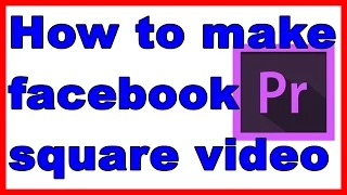 How to make facebook square video in Premiere Pro(tutorial)