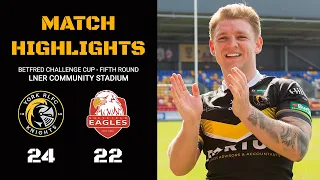 HIGHLIGHTS | York Knights 24-22 Sheffield Eagles | Betfred Challenge Cup Fourth Round | 2/4/23