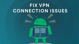 How to fix VPN connection issues on Android?