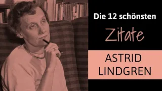 Astrid Lindgren - Ihre 12 schönsten Zitate über die Kindheit, das Lesen und das Leben.