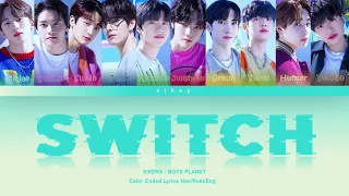 How Would xikers Sing 'SWITCH' by BOYS PLANET | Color Coded Lyrics