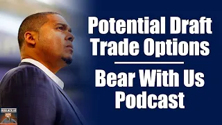 Projecting Various Bears Draft-Day Trades | Bear With Us Podcast