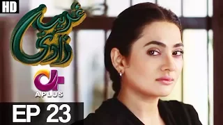 Ghareebzaadi - Episode 23 | A Plus ᴴᴰ Drama | Suzzaine Fatima, Shakeel Ahmed, Ghazala Kaife