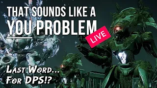 "Last Word for DPS?!" - That sounds like a YOU PROBLEM LIVE!... (Destiny Raids)