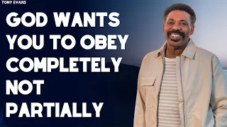 Praise the Lord | God Wants You to Obey Completely Not Partially _ Tony Evans 2023