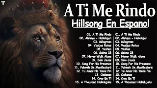 A Ti me Rindo (I Surrender – Hillsong Worship)🙏 ❤🙏 Hillsong en Español Sus Mejores Canciones 2023 🙏
