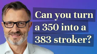 Can you turn a 350 into a 383 stroker?