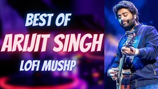 ARIJIT SINGH LOFI-MASHUP || BEST OF ARIJIT SINGH || |LOFI MASHUP|