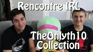 [ Rencontre IRL ] La collection de TheOnlyth10