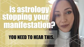 Is Astrology Stopping Your Manifestation? Take Your Power Back!