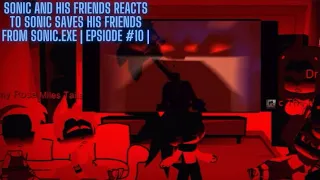 Sonic And His Friends Reacts To Sonic Saves His Friends From Sonic.EXE | Episode 10 |