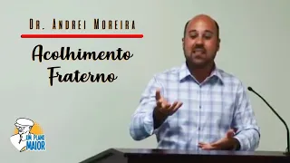 Dr. Andrei Moreira: Acolhimento Fraterno