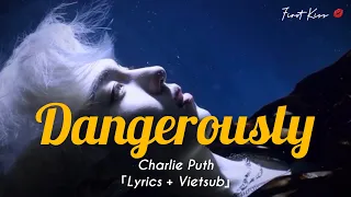「Lyrics + Vietsub」Charlie Puth - Dangerously [4K]