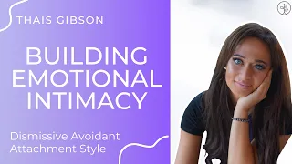 How the Dismissive Avoidant Builds Emotional Intimacy | Dismissive Avoidant Attachment