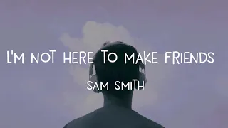 Sam Smith - l'm Not Here To Make Friends (Lyric Video)