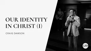 Our Identity in Christ (Pt 1) | Craig Dawson | Faithlife Church