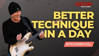 Danny Gill’s Better Technique in a Day | Guitar Bootcamp