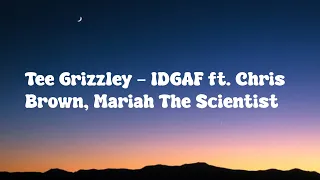 Tee Grizzley - IDGAF (feat.Chris Brown & Mariah The Scientist) Lyrics