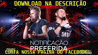 Zé Neto e Cristiano - NOTIFICAÇÃO PREFERIDA+DOWNLOAD NA DESCRIÇÃO