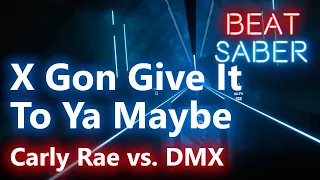 [Beat Saber] Carly Rae Jepsen vs. DMX - X Gon Give It To Ya Maybe (Custom song - Expert)