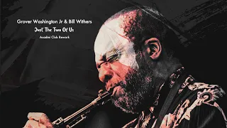 Grover Washington, Jr. feat. Bill Withers - Just The Two Of Us (Acadmi Club Rework)