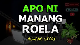 APO NI MANANG ROELA (ASWANG STORY)