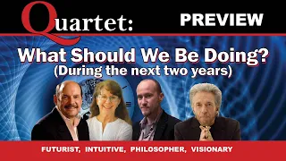 What Should We Be Doing (During the next two years) - Quartet Preview