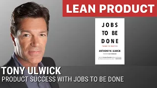 Tony Ulwick on Product Success with Jobs to Be Done at Lean Product Meetup